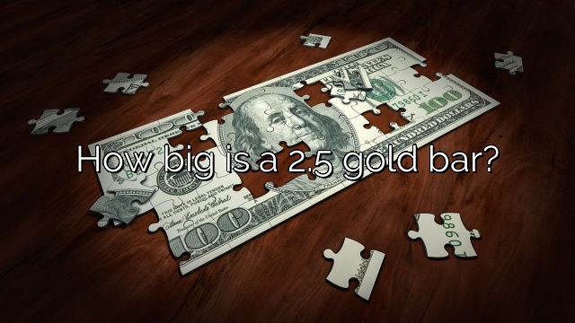 how-big-is-a-2-5-gold-bar-vanessa-benedict