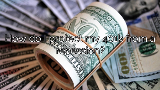 How Do I Protect My 401k From A Recession Vanessa Benedict