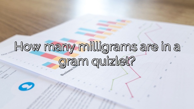 How Many Milligrams Are In A Gram Quizlet Vanessa Benedict