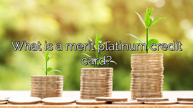 What Is A Merit Platinum Credit Card Vanessa Benedict