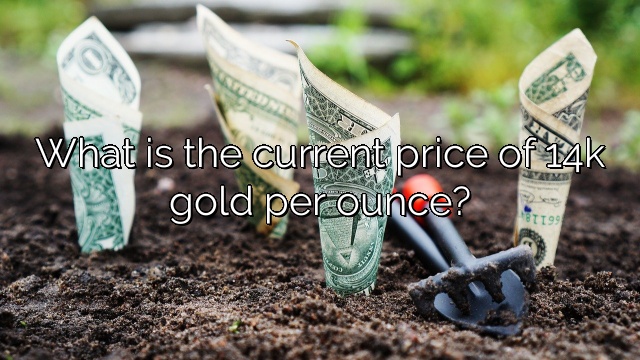 What is the current price of 14k gold per ounce? â Vanessa Benedict
